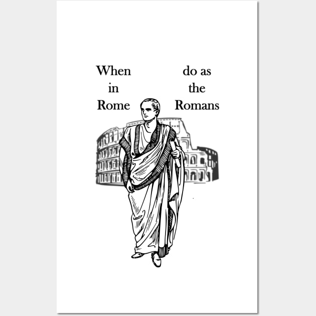 When in Rome, do as the Romans Wall Art by AhMath